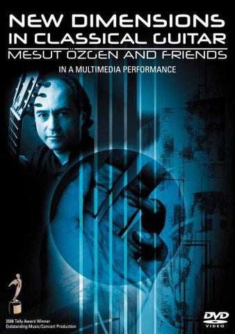 New Dimensions in Classical Guitar: Mesut Özgen and Friends in a Multimedia Performance - DVD