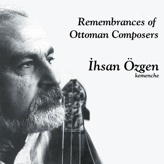 Ihsan Ozgen - Remembrances of Ottoman Composers